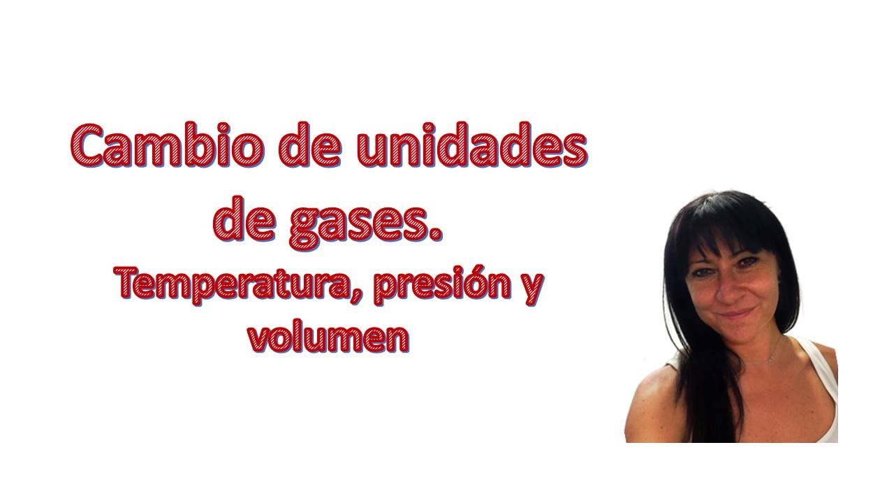 Conversión de unidades de los gases. Temperatura, presión y volumen. 2º y 3º ESO