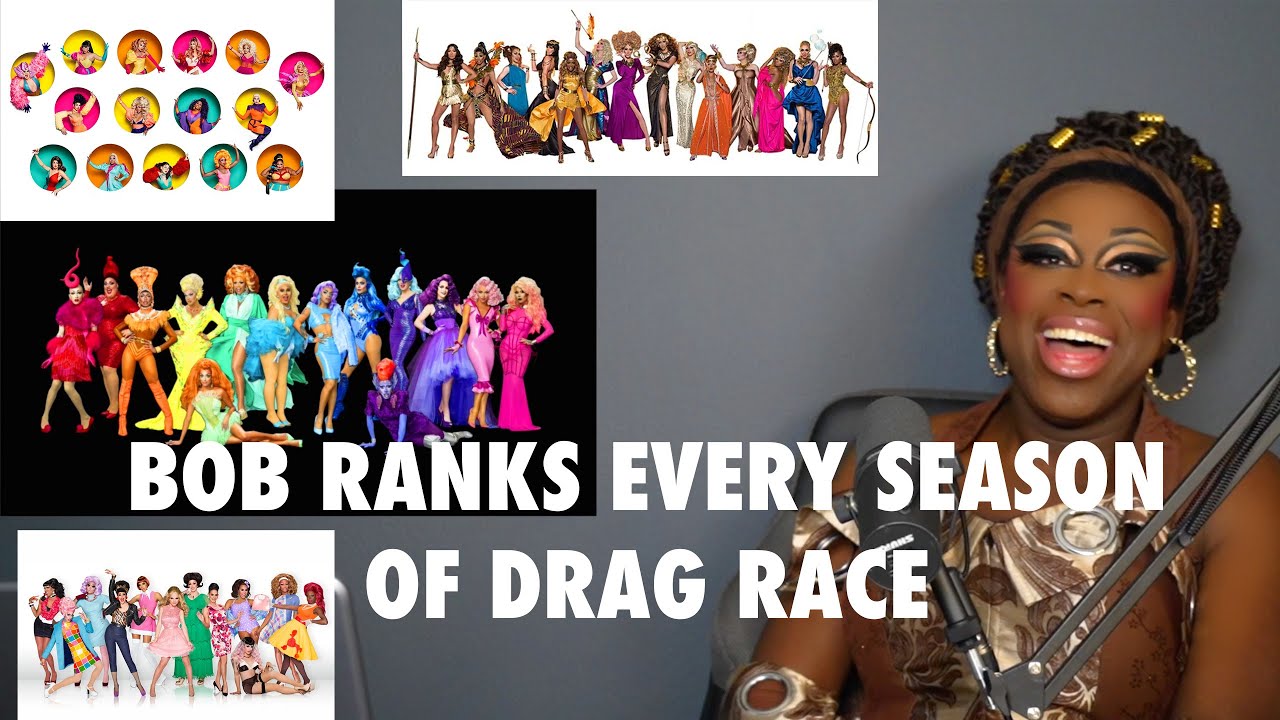 Bob Ranks Every Season of Rupaul's Drag Race