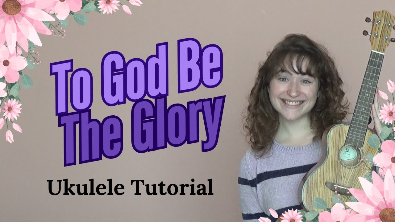 To God Be The Glory ✿ Ukulele Tutorial ✿ Little Ol' Me