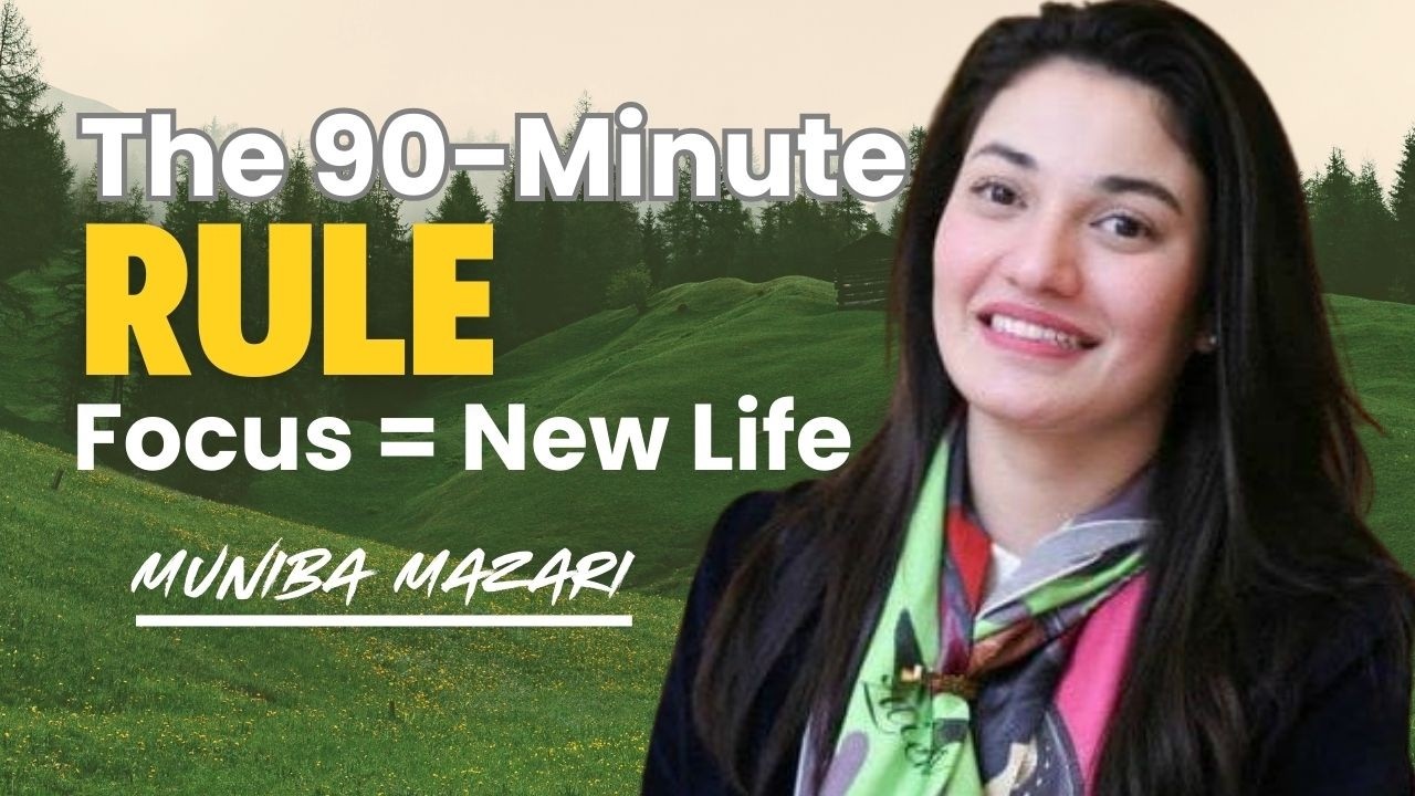 The 90-Minute Rule That Can Reset Your Entire Life | Muniba Mazari Powerful Motivation