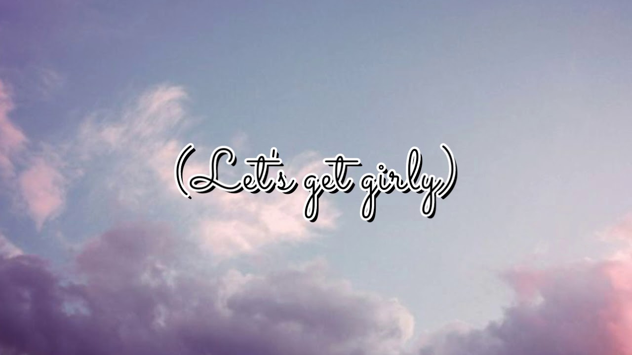 Tyne - girly |Lyrics|