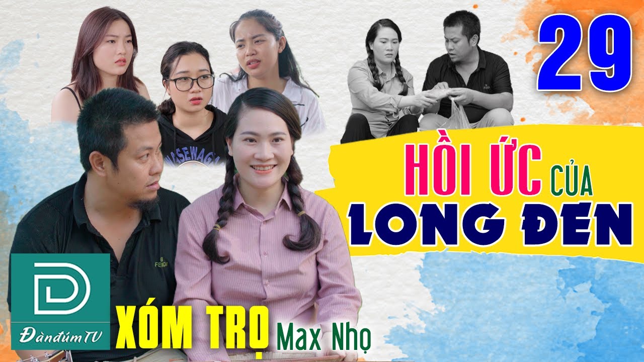 Xóm Trọ Max Nhọ Tập 29 - Hồi Ức Của Long Đen - Phim Tình Cảm Hay Nhất 2021 - ĐÀN ĐÚM TV
