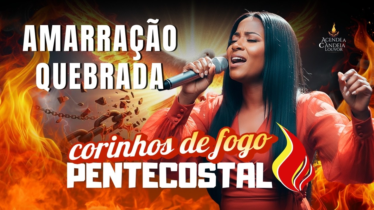 🔥 QUEBRANDO TODA AMARRAÇÃO OCULTA 🔥 CORINHOS DE FOGO 30 MIN DE LIBERTAÇÃO ESPIRITUAL PROFUNDA