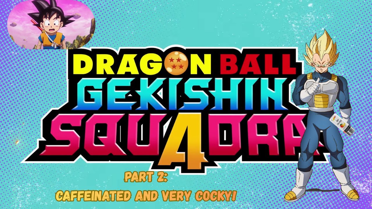 Dragon Ball Gekishin Squadra Pt 2 Caffeinated and Cocky