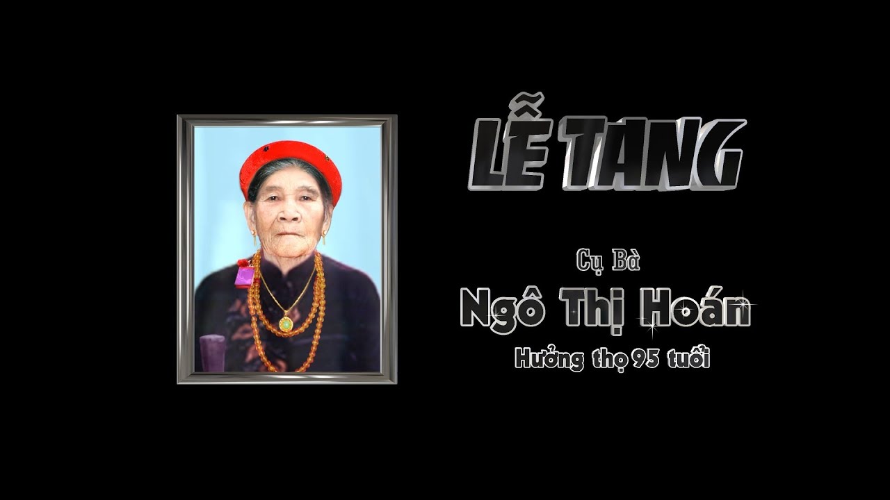LỄ TANG CỤ BÀ NGÔ THỊ HOÁN   HƯỞNG THỌ 95 TUỔI