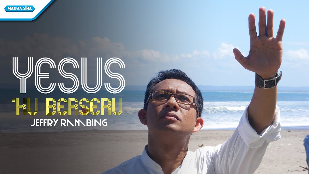 Yesus Ku Berseru - Jeffry Rambing (Video)