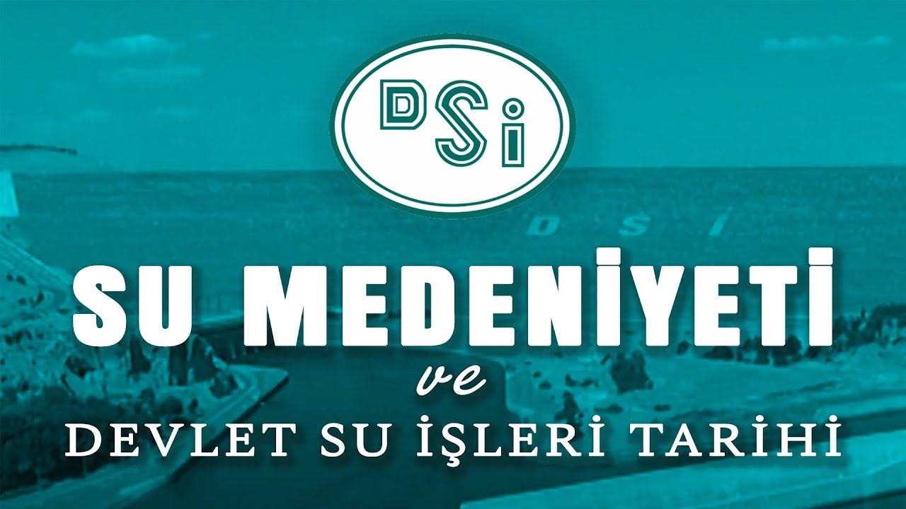 SU MEDENİYETİ ve Devlet Su İşleri Tarihi - Tek Parça