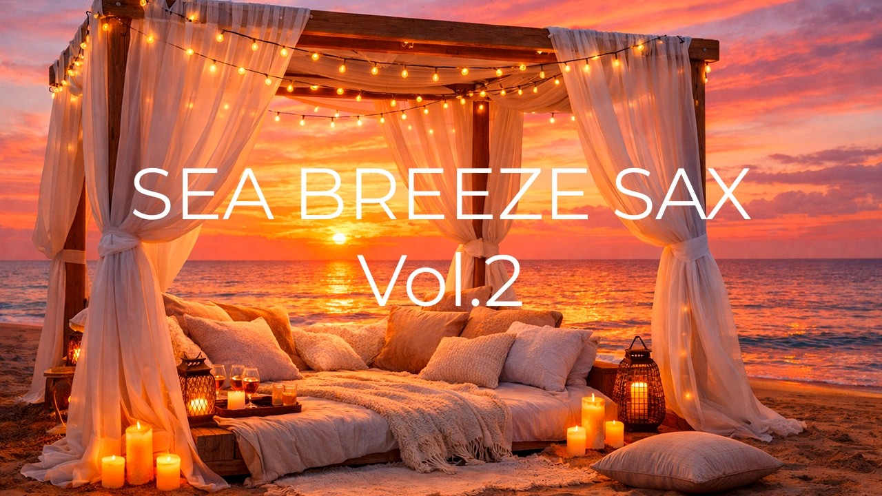 SEA BREEZE SAX Vol.2 – Сансет Смус Джаз для Спокойных Вечеров у Моря