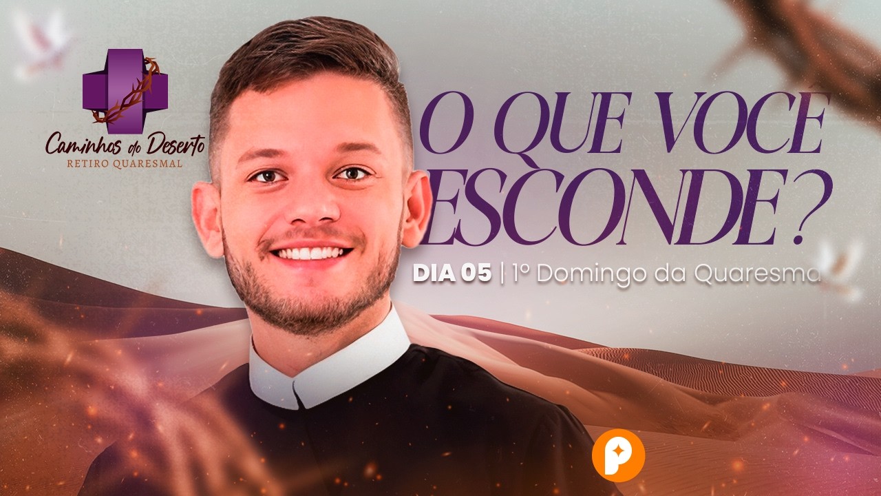 O QUE VOCÊ ESCONDE? | Retiro Quaresmal - Dia 05