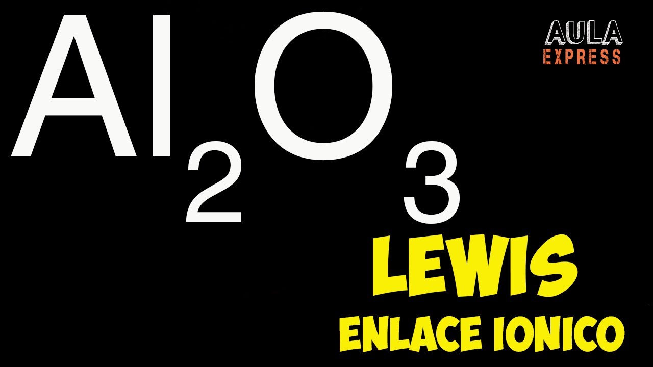 QUIMICA Estructura de Lewis óxido de aluminio :Al2O3 enlace iónico AULAEXPRESS