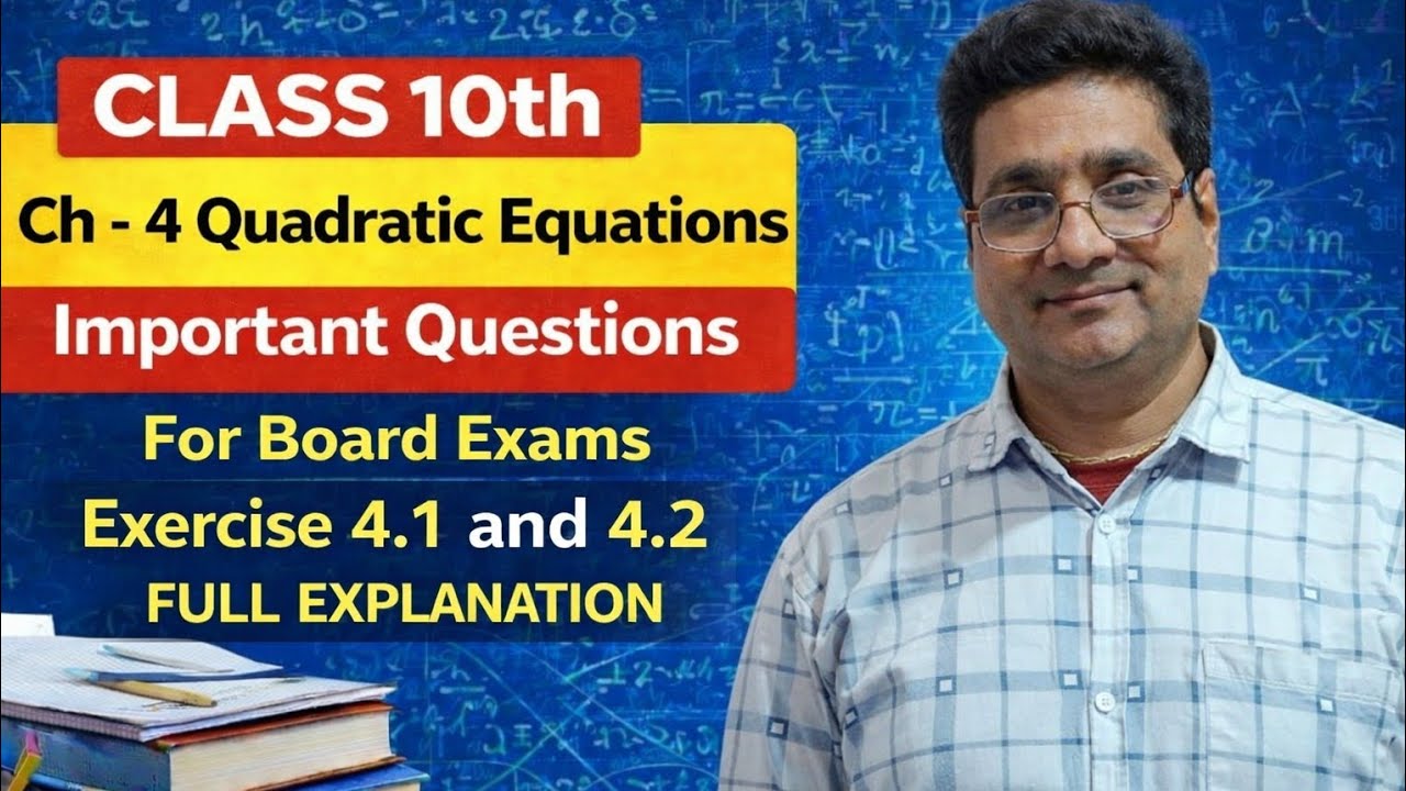 Class 10 Maths Chapter 4 Quadratic Equations | Exercise 4.1 & 4.2 Full Explanation | Imp Questions