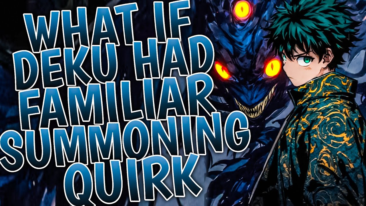 What If Deku Had Familiar Summoning Quirk | Part 1