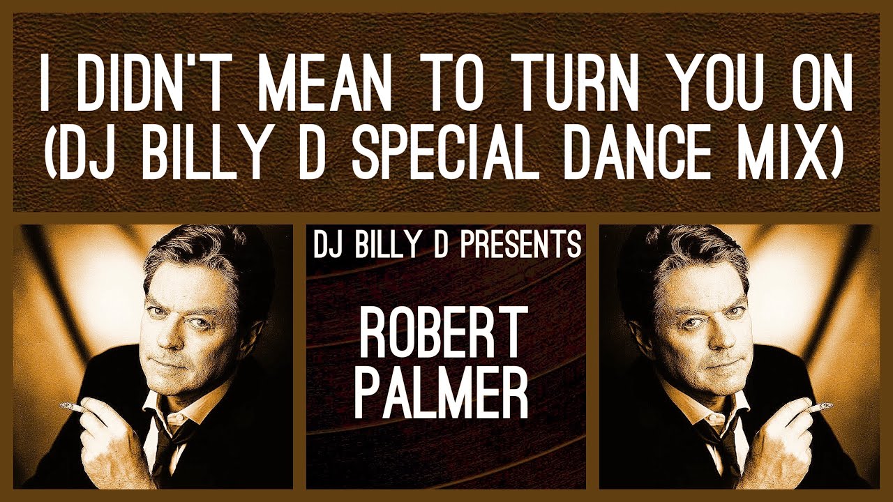 Robert Palmer - I Didn’t Mean to Turn You On (DJ Billy D Special Dance Mix)