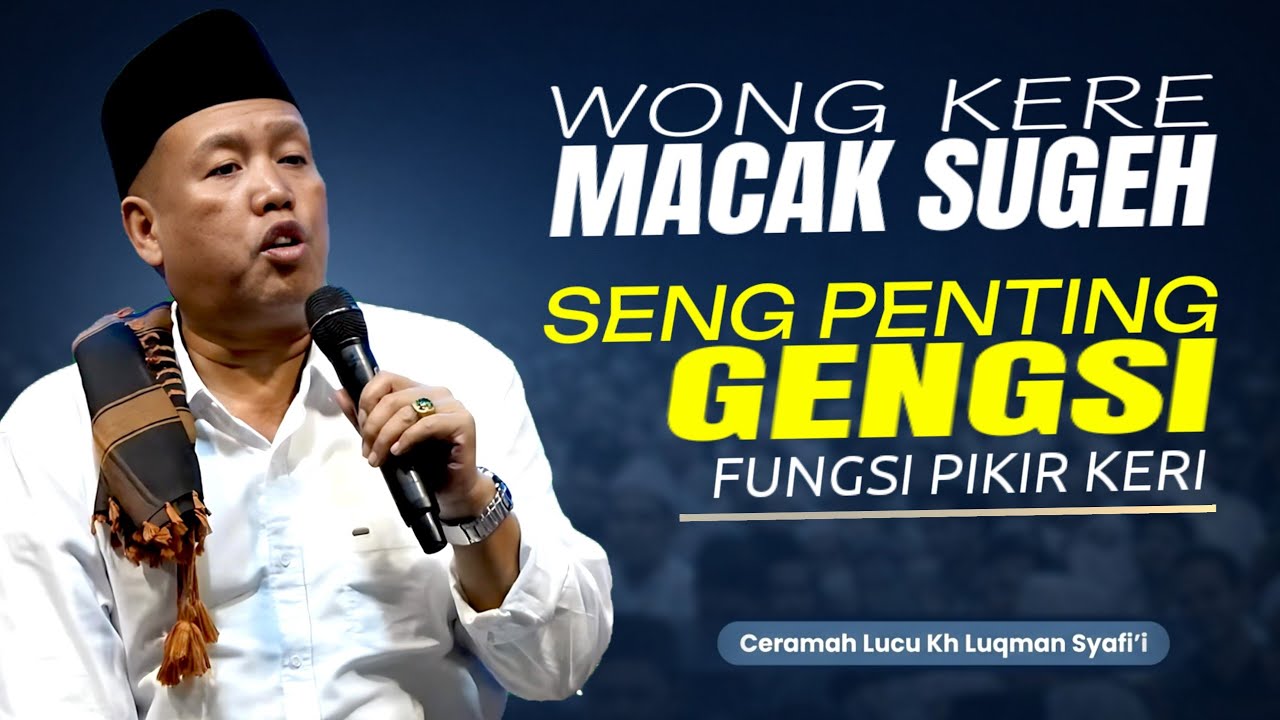 WONG KERE MACAK SUGEH, SENG PENTING GENGSI FUNGSI PIKIR KERI ‼️ PENGAJIAN LUCU KYAI LUKMAN SYAFI'I