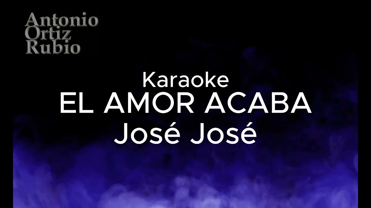 El amor acaba José José Karaoke - Canta y disfruta con amigos