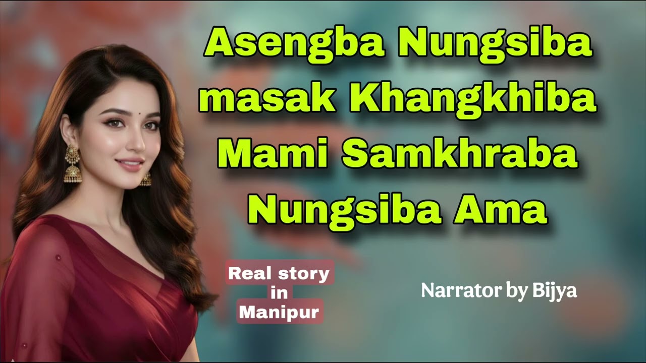 Asengba nungsiba Masak khangkhiba mami samkhraba nungsiba ama | Real story in manipur