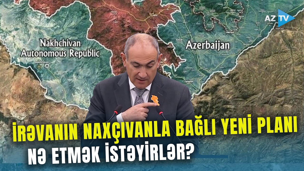Ermənistan bu dəfə də Naxçıvanla bağlı plan qurur: PLANIN ARXASINDAKI GİZLİ SSENARİ