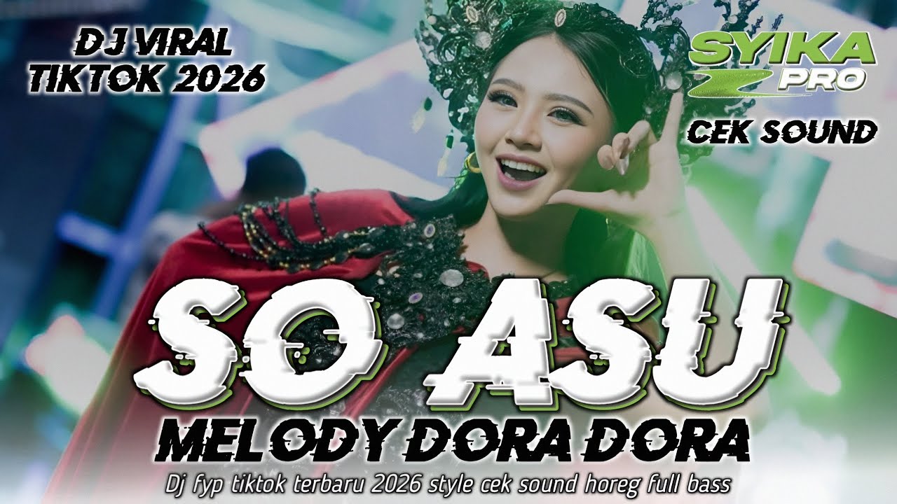 DJ SO ASU VIRAL TIKTOK TERBARU 2026 X MELODY DORA DORA CEK SOUND FULL BASS HOREG (SYIKA PRO)