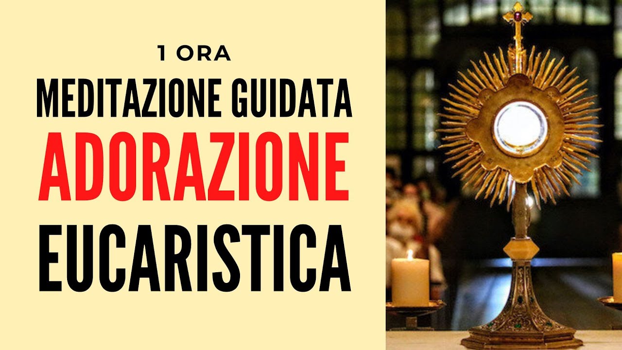 Meditazione Guidata: ADORAZIONE EUCARISTICA 1 ORA