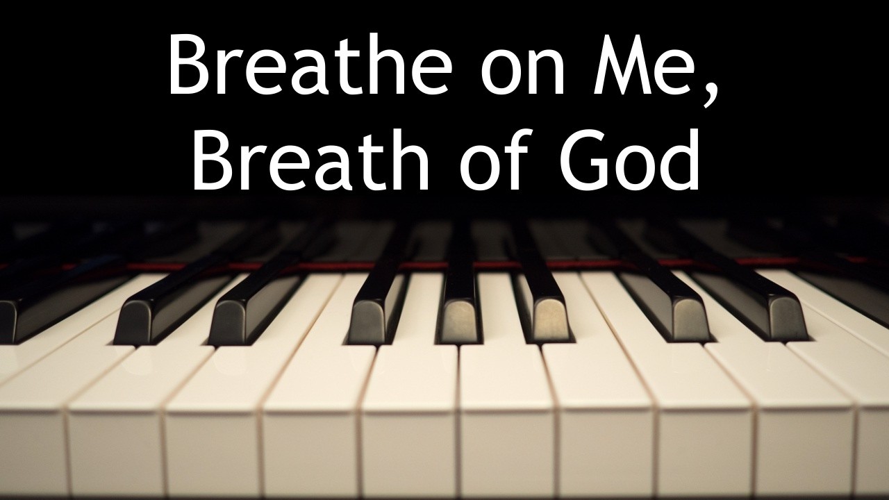 Breathe on Me, Breath of God - piano instrumental hymn with lyrics