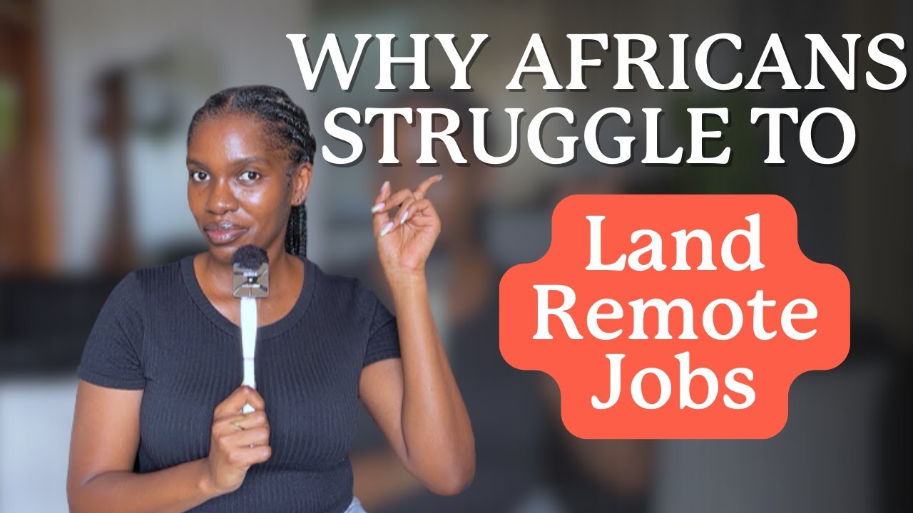 4 Reasons Africans Struggle To Land Remote Jobs (And How to Fix It!)