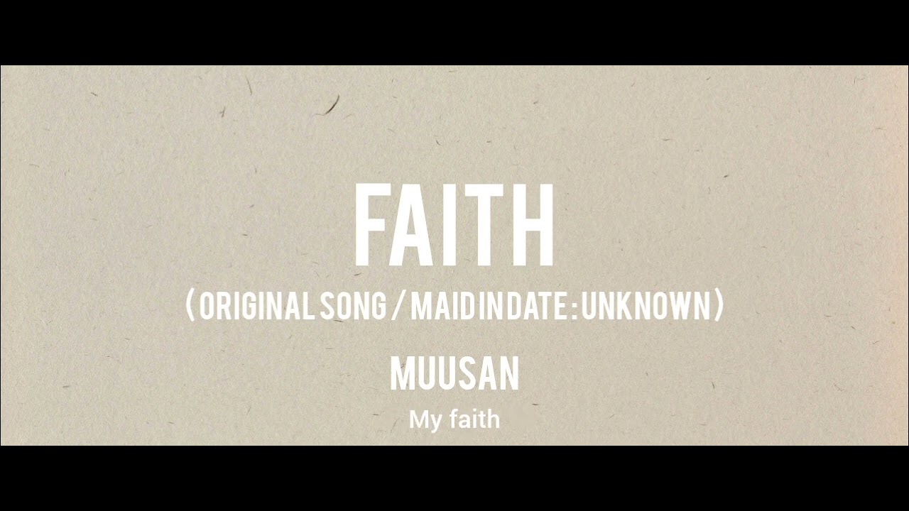 Faith / Original Song by MuuSan (Made in date : unknown)