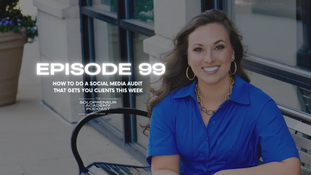 EPISODE 99: How to do a Social Media Audit That Gets You Clients This Week