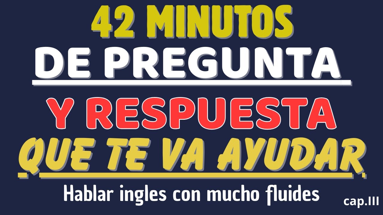 42 minutos de pregunta y respuesta que te va ayudar hablar ingles con mucho fluides