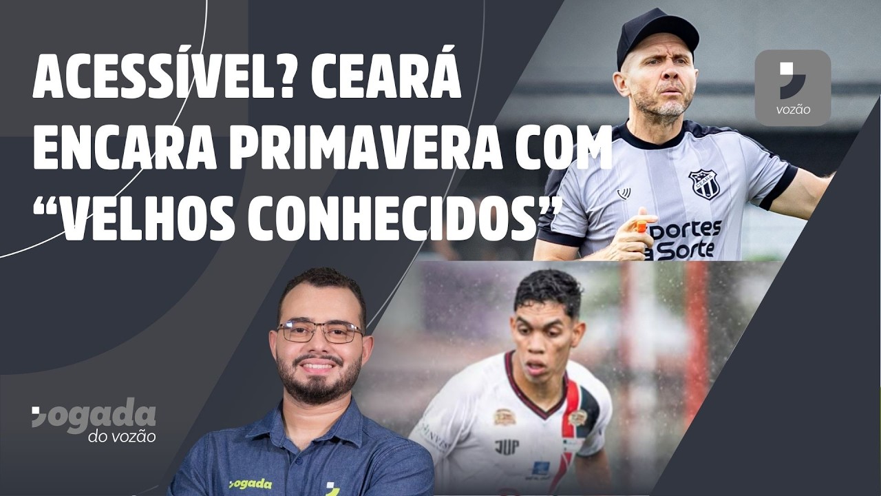 ACESSÍVEL? CEARÁ ENCARA PRIMAVERA-SP COM “VELHOS CONHECIDOS” | JOGADA DO VOZÃO 20/02/26