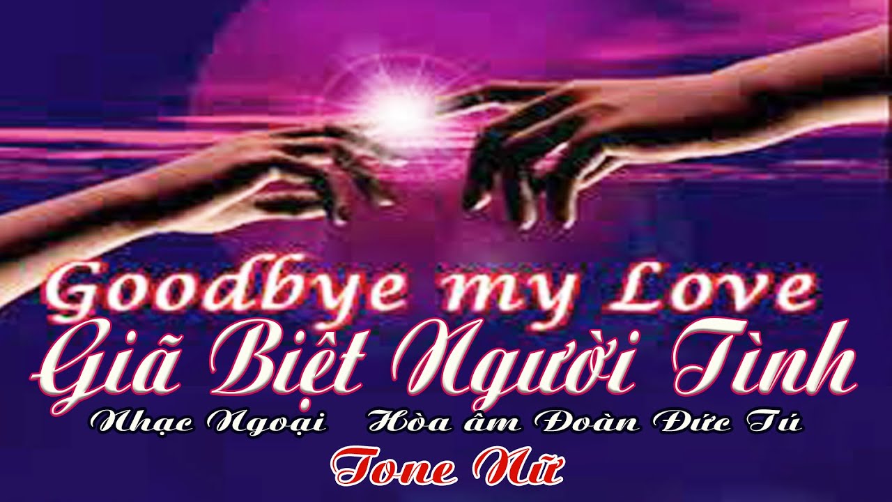 karaoke Giã Biệt Người Tình Good Bye My Love_ Nhạc Ngoại_ Giọng Nữ_ Hòa âm Đoàn Đức Tú
