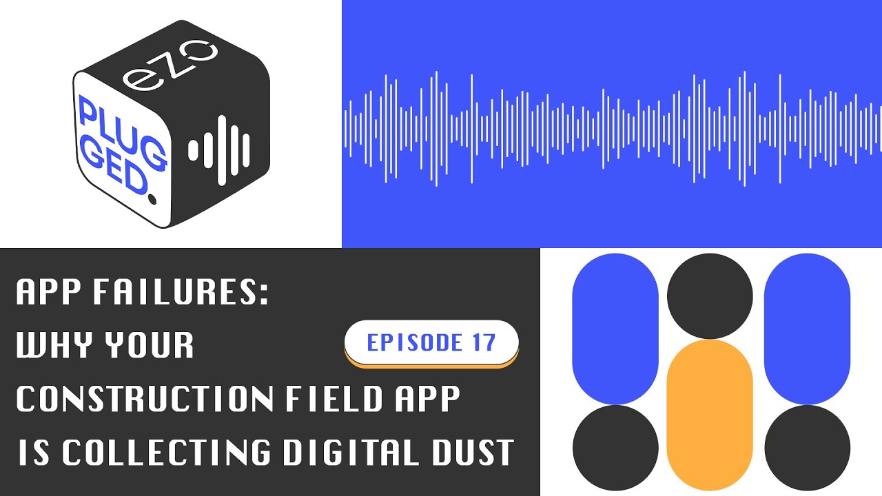 App Failures: Why Your Construction Field App Is Collecting Digital Dust - Episode 17
