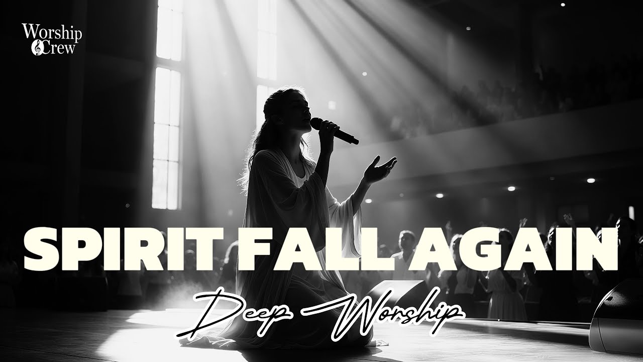 SPIRIT FALL AGAIN | Powerful Revival Worship
