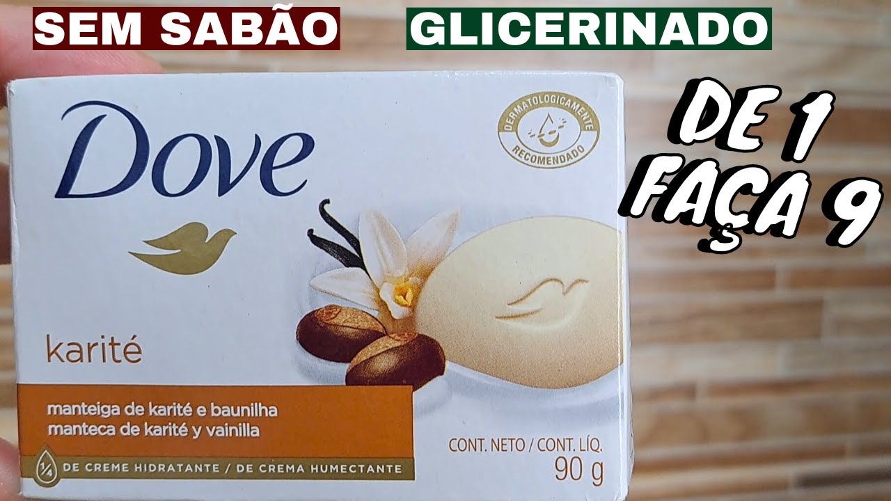 COM 1 INGREDIENTE MULTIPLIQUE SEU SABONETE DOVE  -  SEM SABÃO GLICERINADO  - DE 1 FAÇA 9 UNIDADES
