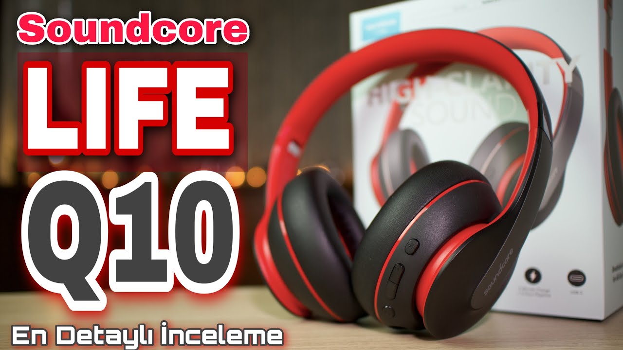 Soundcore Life Q10 En Detaylı İnceleme