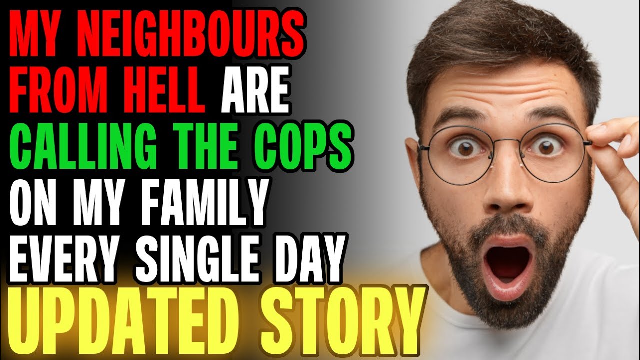 My Neighbours From HELL Are Calling The Cops On My Family Every Day... | Reading Reddit Stories