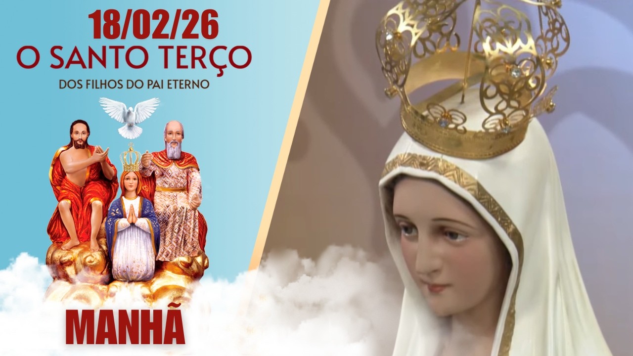 O Santo Terço dos Filhos do Pai Eterno - Manhã - 18/02/2026