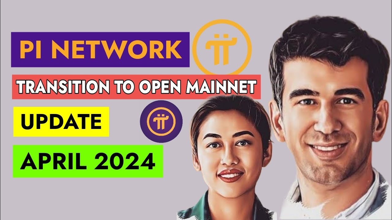 PI NETWORK TRANSITION TO OPEN MAINNET LAUNCH SCHEDULE l APRIL UPDATE 2024