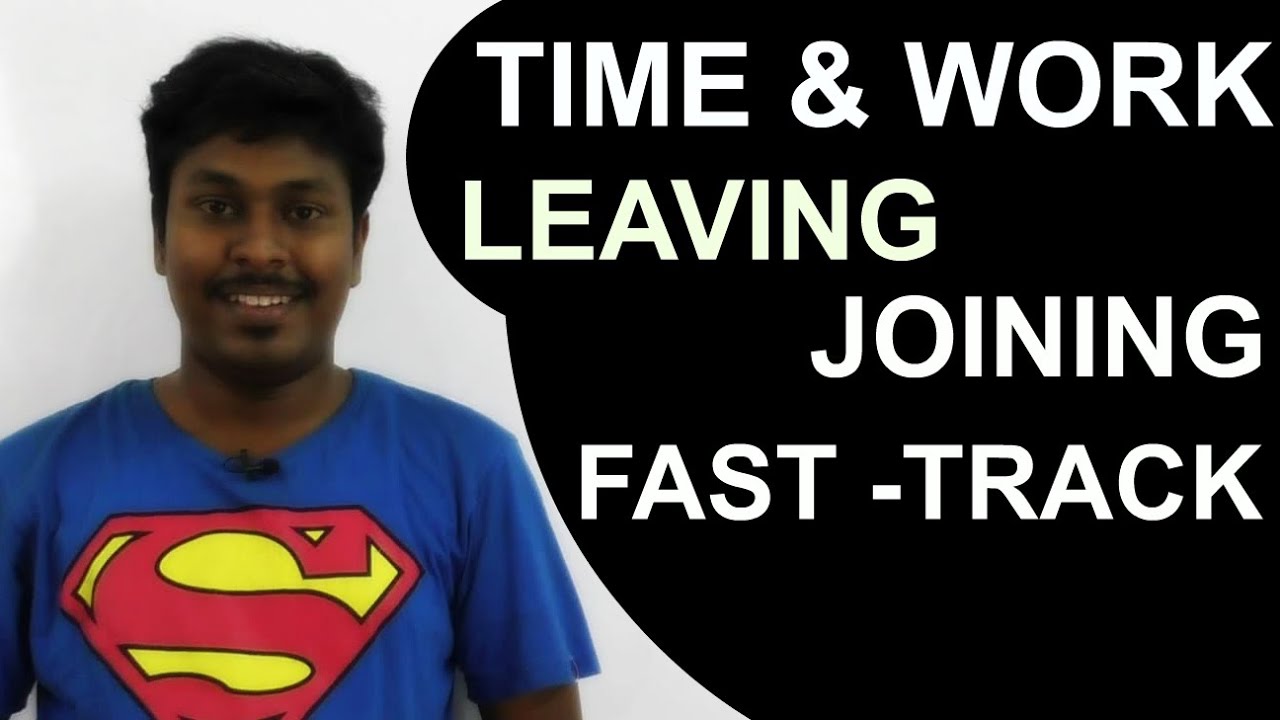 Time and Work   Fast-Track (Leaving & Joining)
