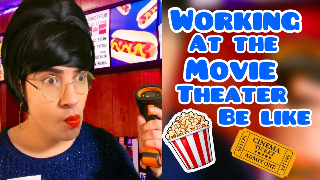 Working at the Movie Theater Be Like
