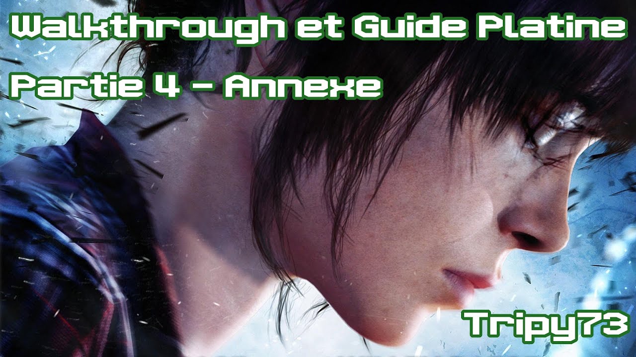 Beyond Two Souls | Walkthrough et Guide Platine Partie 4 Annexe [FR] | Tripy73