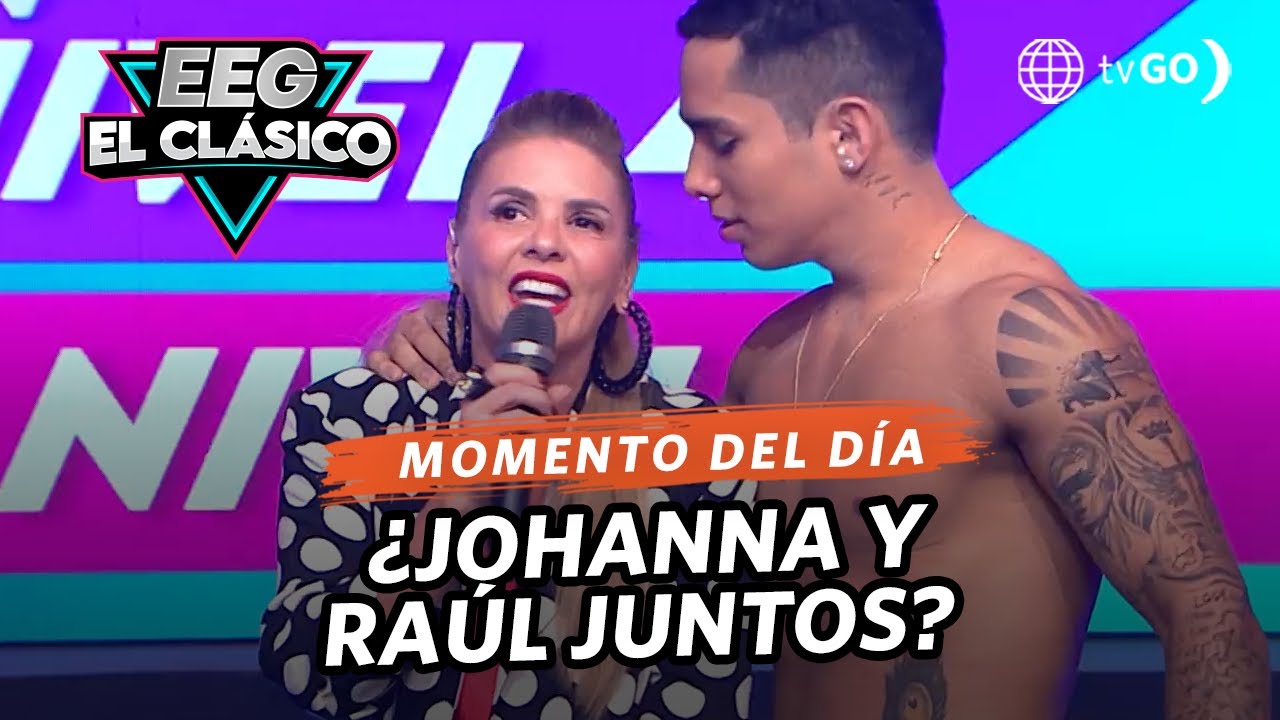 EEG El Clásico: ¿Johanna y Raúl están en coqueteos? (HOY)