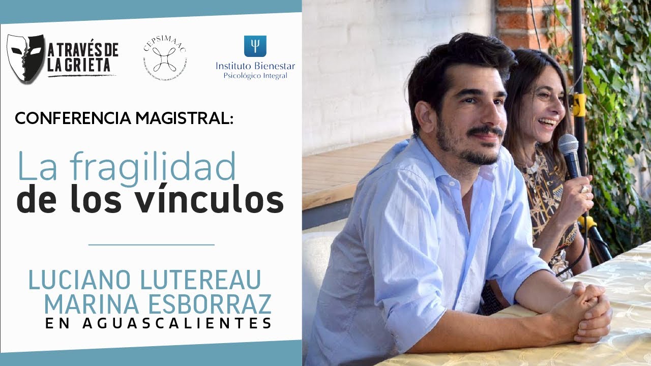Luciano Lutereau y Marina Esborraz: La Fragilidad de los Vínculos - Conferencia Magistral