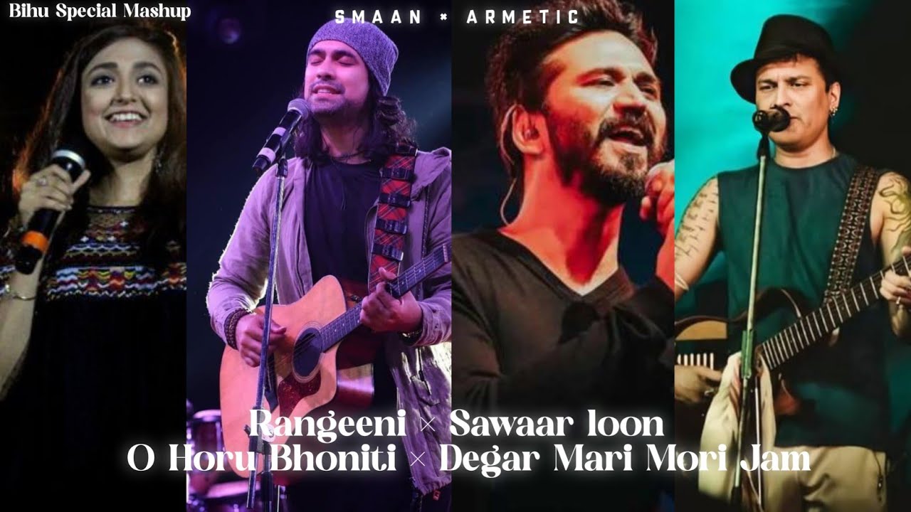 Rangeeni &times; Sawaar loon &times; Degar Mari Mori Jam &times; O Horu Bhoniti| Assamese Mashup song |SMAAN &times; ARMETIC