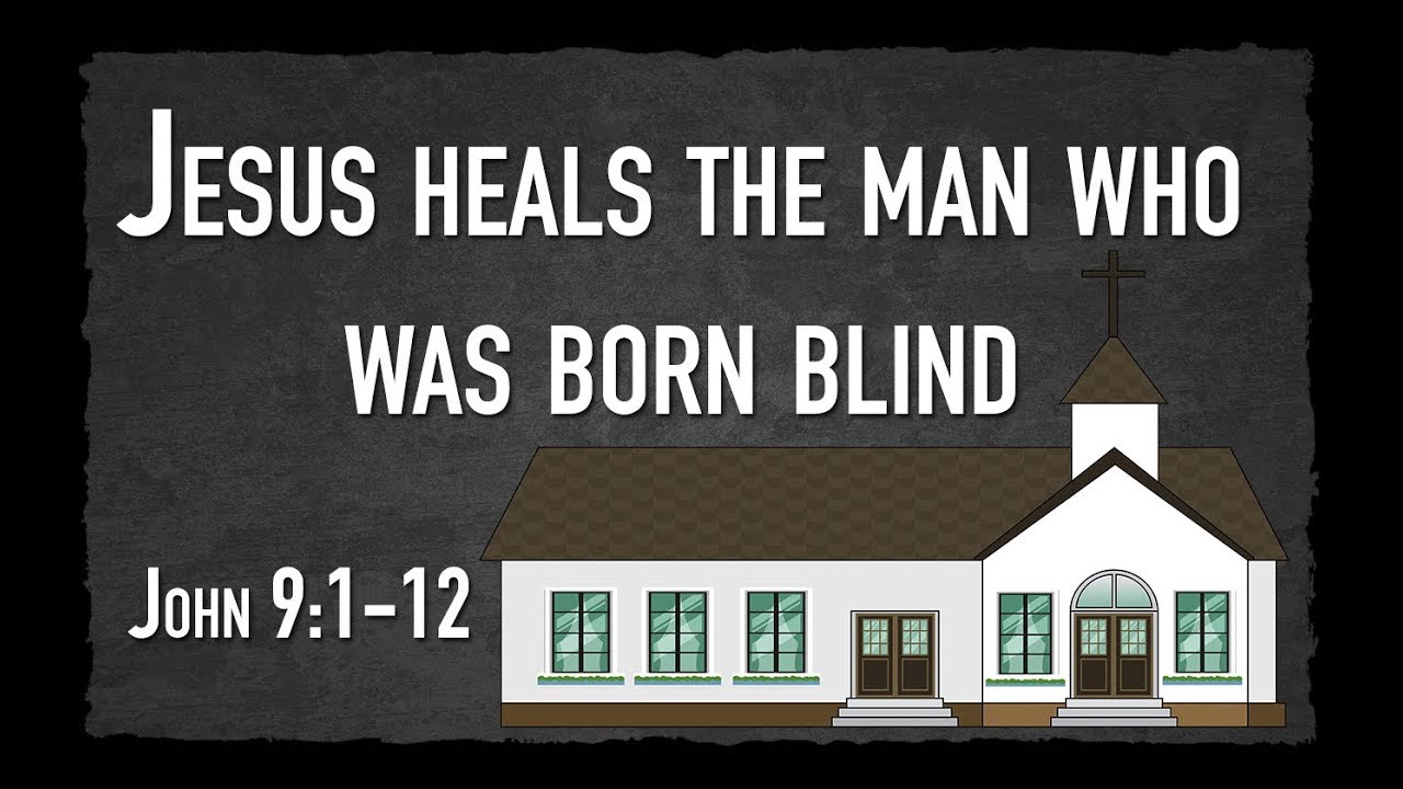 Jesus Heals the Man Who Was Born Blind - John 9:1-12