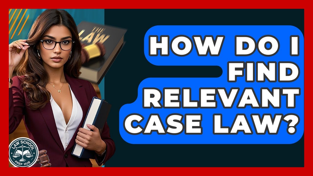 How Do I Find Relevant Case Law? - Law School Prep Hub