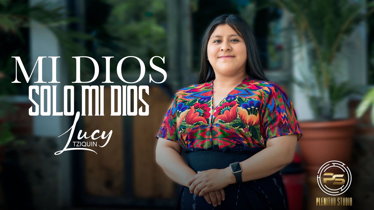 MI DIOS SOLO MI DIOS - LUCY TZIQUIN
