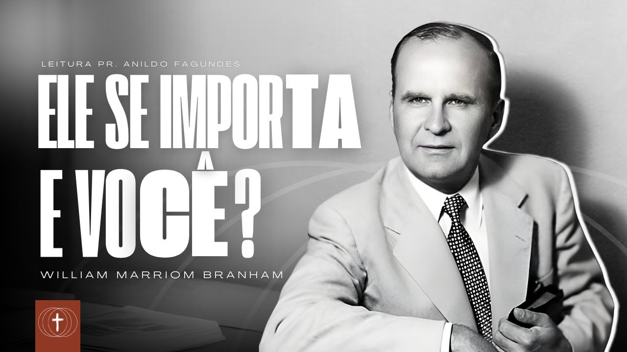 ELE SE IMPORTA, E VOCÊ? - William Marrion Branham | LEITURA DA MENSAGEM