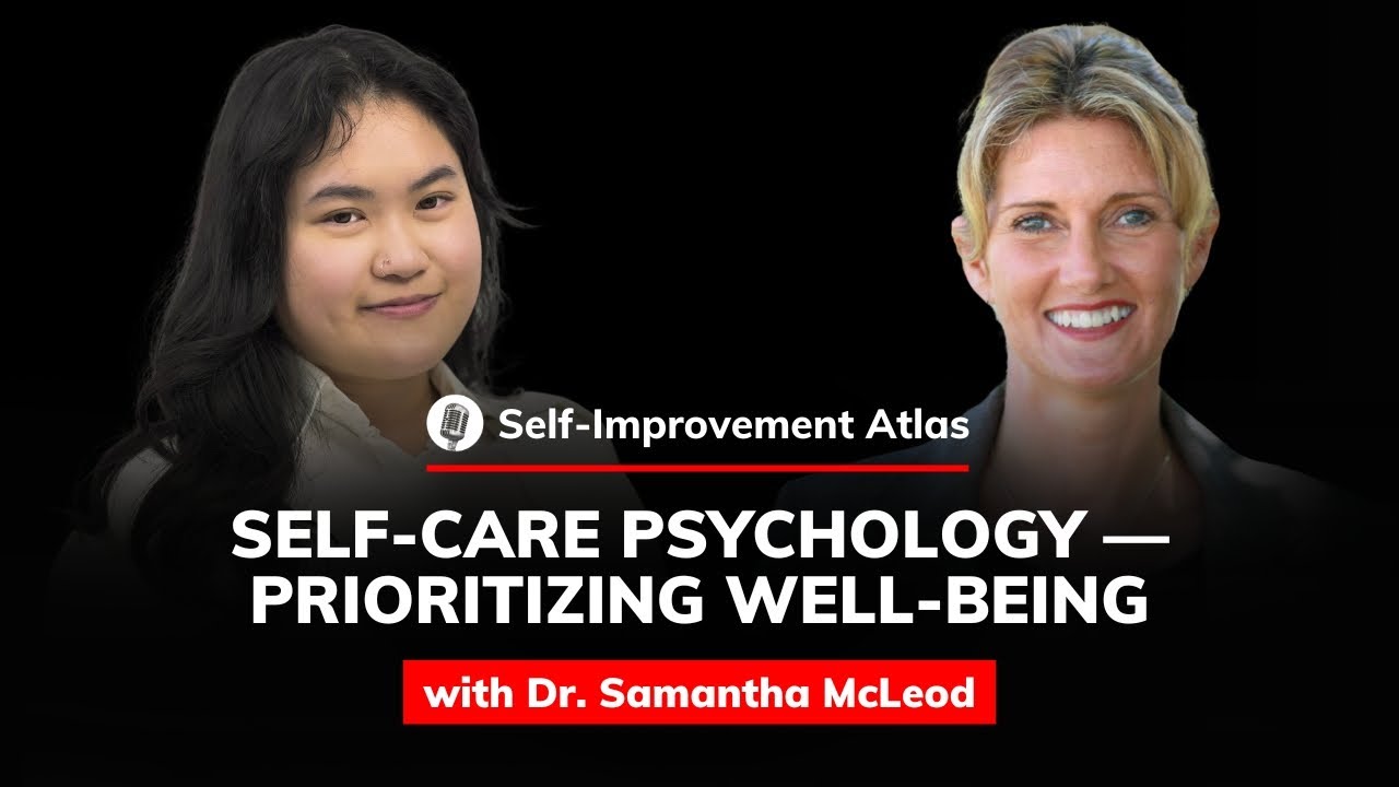Dr. Samantha McLeod: Self-Care Psychology — Prioritizing Well-being | Self-Improvement Atlas #77
