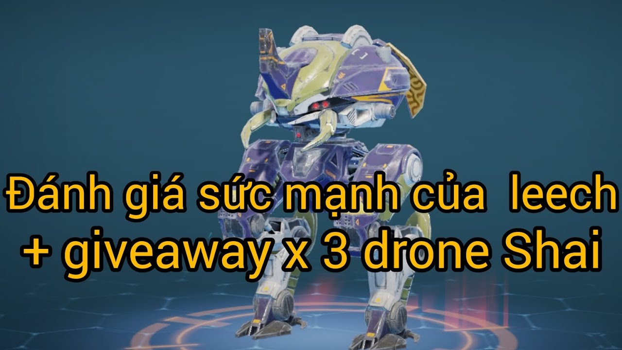 War robot | Đánh giá sức mạnh của robot Leech + drone Shai giveaway