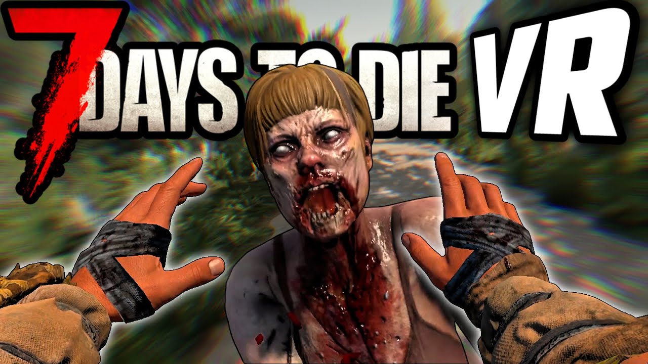 VR 7 Days To Die Is Awesome!